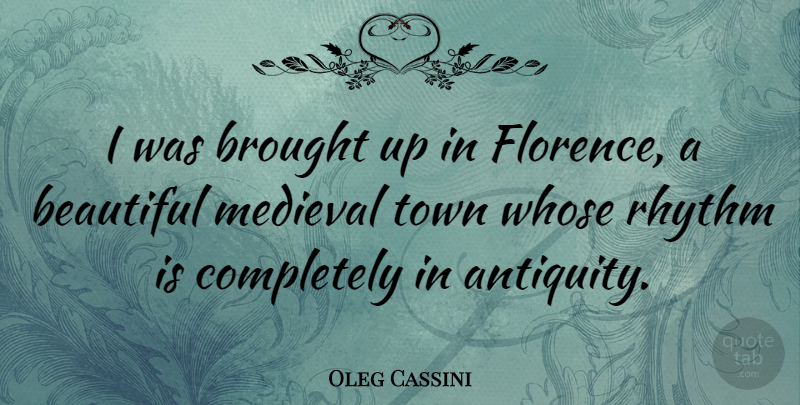 Oleg Cassini Quote About Brought, Town, Whose: I Was Brought Up In...