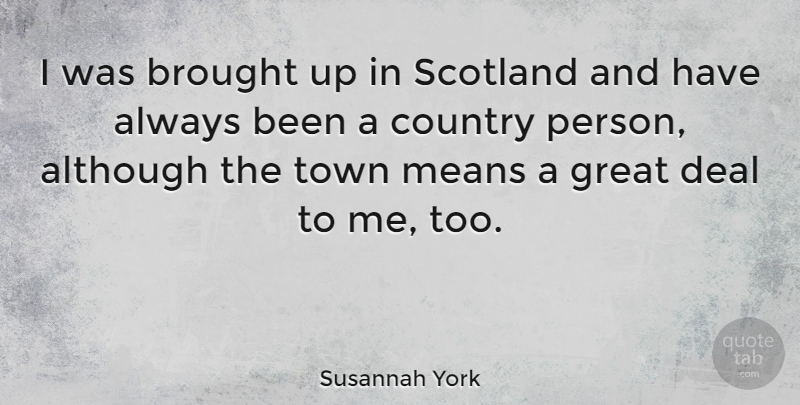 Susannah York Quote About Country, Mean, Scotland: I Was Brought Up In...