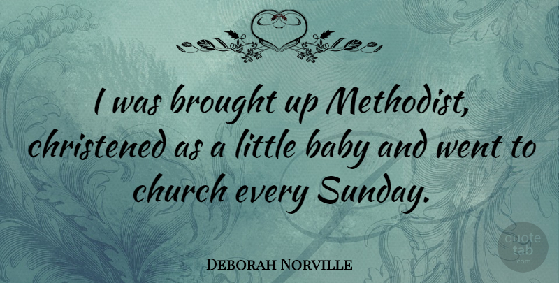 Deborah Norville Quote About Baby, Sunday, Church: I Was Brought Up Methodist...