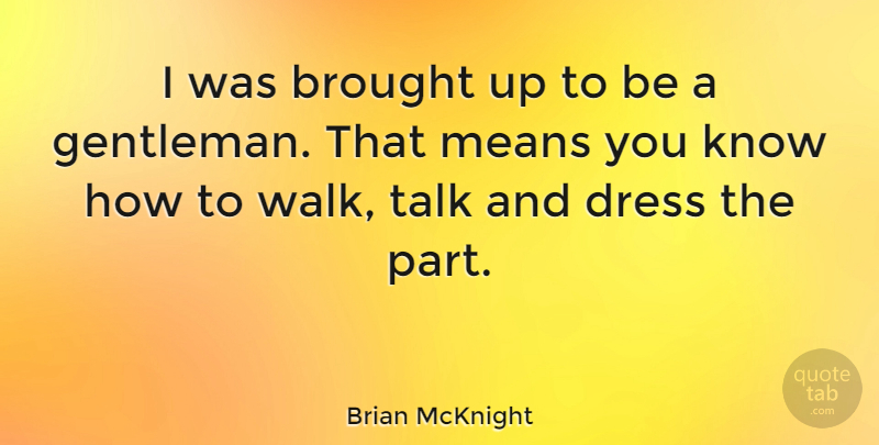 Brian McKnight Quote About Mean, Gentleman, Dresses: I Was Brought Up To...