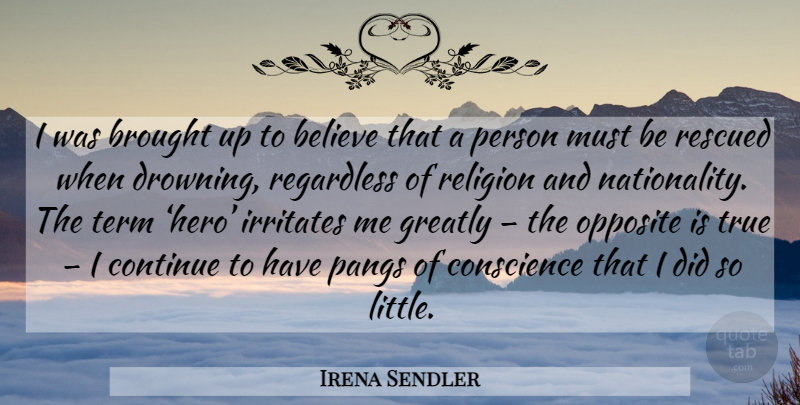 Irena Sendler Quote About Believe, Hero, Opposites: I Was Brought Up To...