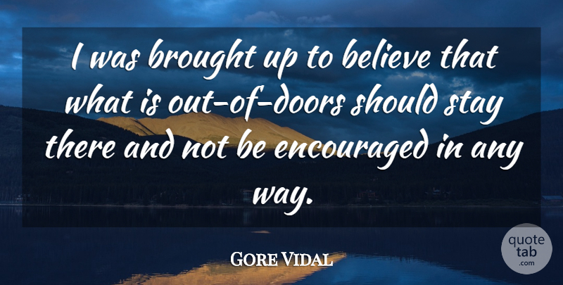 Gore Vidal Quote About Believe, Doors, Way: I Was Brought Up To...