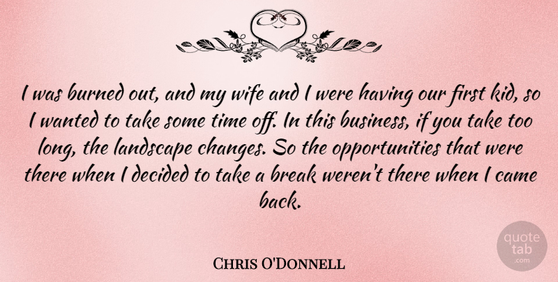 Chris O'Donnell Quote About Kids, Opportunity, Wife: I Was Burned Out And...