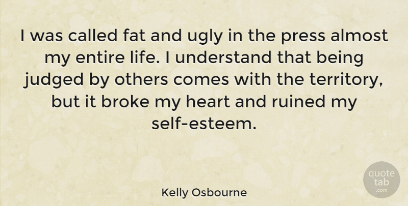 Kelly Osbourne Quote About Self Esteem, Heart, Ugly: I Was Called Fat And...