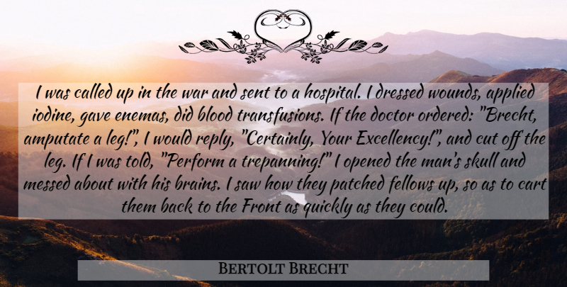 Bertolt Brecht Quote About War, Cutting, Men: I Was Called Up In...