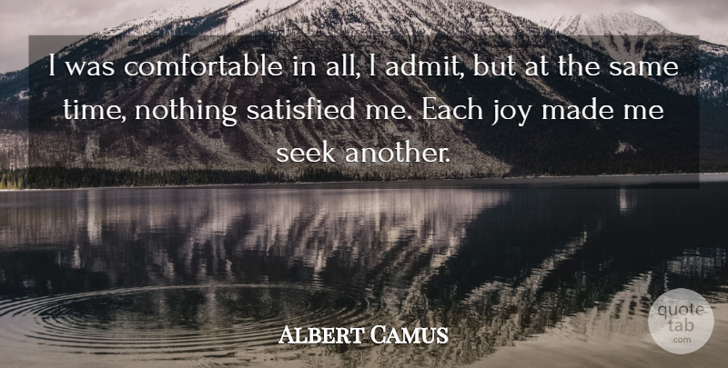 Albert Camus Quote About Joy, Made, Discontent: I Was Comfortable In All...