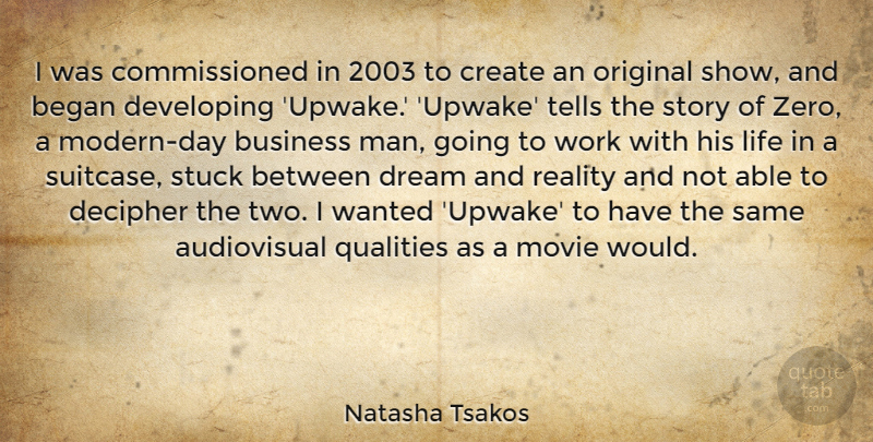 Natasha Tsakos Quote About Began, Business, Create, Decipher, Developing: I Was Commissioned In 2003...
