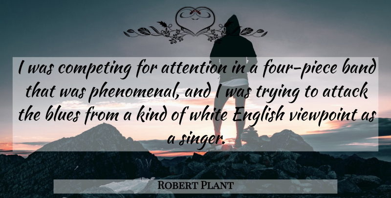 Robert Plant Quote About Trying, Attention, Kind: I Was Competing For Attention...