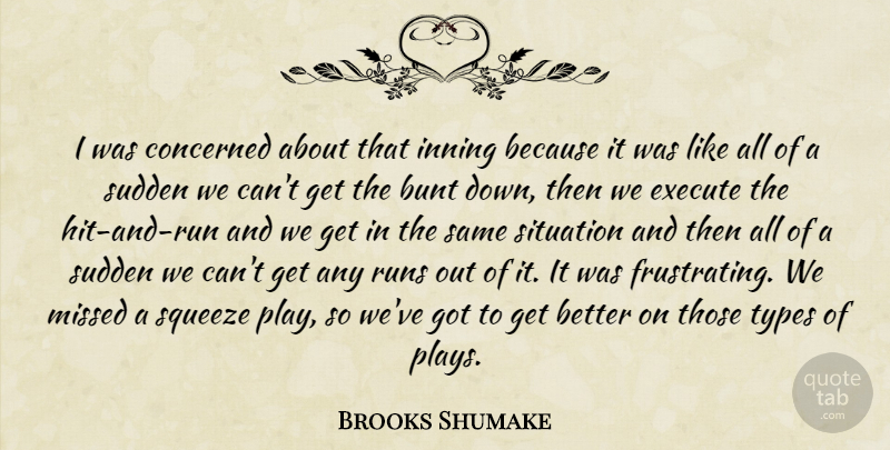 Brooks Shumake Quote About Bunt, Concerned, Execute, Missed, Runs: I Was Concerned About That...