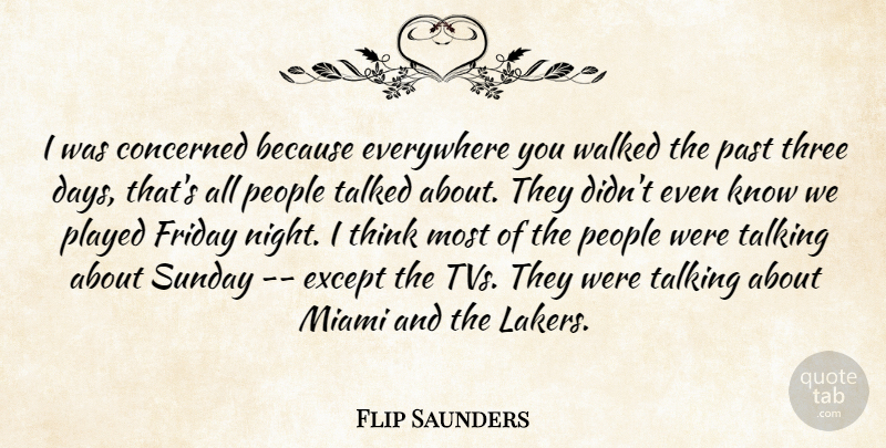 Flip Saunders Quote About Concerned, Everywhere, Except, Friday, Miami: I Was Concerned Because Everywhere...