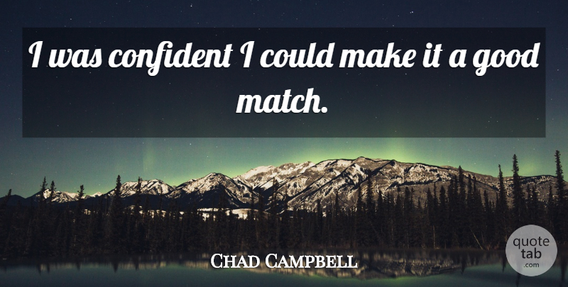 Chad Campbell Quote About Confident, Good: I Was Confident I Could...