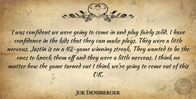 Joe Densberger Quote About Confidence, Confident, Fairly, Game, Justin: I Was Confident We Were...