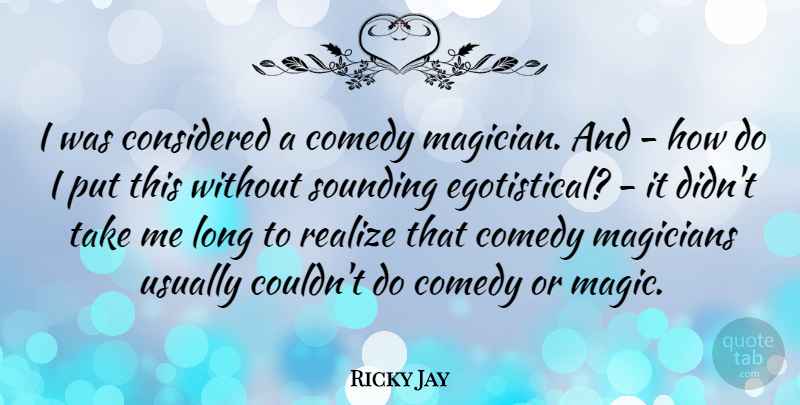 Ricky Jay Quote About Considered, Magicians: I Was Considered A Comedy...