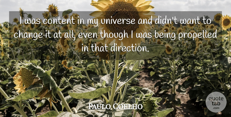 Paulo Coelho Quote About Want, Continuing To Grow, Universe: I Was Content In My...