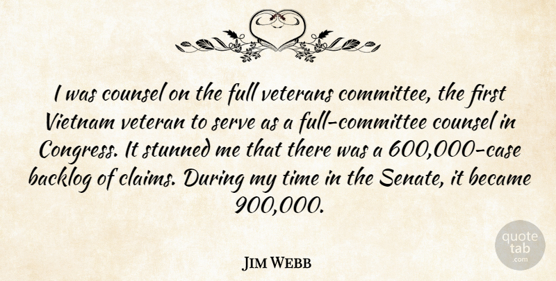 Jim Webb Quote About Became, Counsel, Full, Serve, Stunned: I Was Counsel On The...
