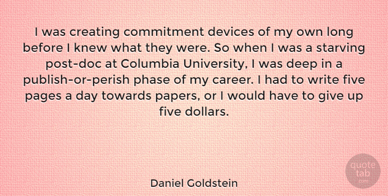 Daniel Goldstein Quote About Columbia, Creating, Devices, Five, Knew: I Was Creating Commitment Devices...
