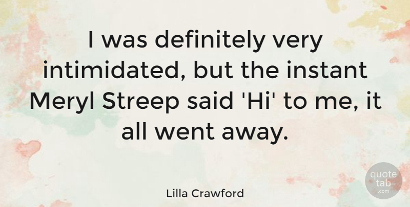 Lilla Crawford Quote About Meryl: I Was Definitely Very Intimidated...