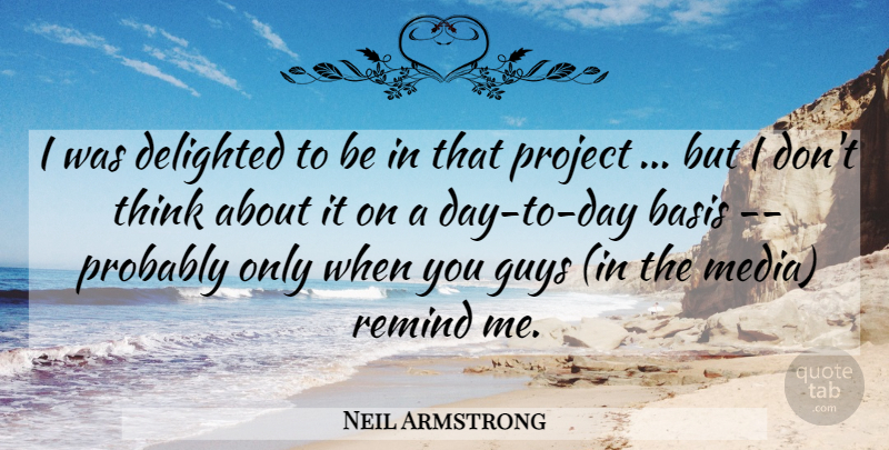 Neil Armstrong Quote About Basis, Delighted, Guys, Project, Remind: I Was Delighted To Be...