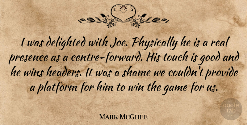 Mark McGhee Quote About Delighted, Game, Good, Physically, Platform: I Was Delighted With Joe...
