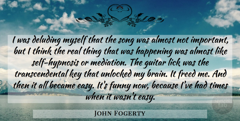 John Fogerty Quote About Song, Real, Thinking: I Was Deluding Myself That...