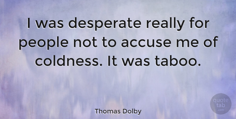 Thomas Dolby Quote About People, Desperation, Desperate: I Was Desperate Really For...