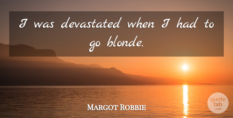 Margot Robbie Quote About undefined: I Was Devastated When I...