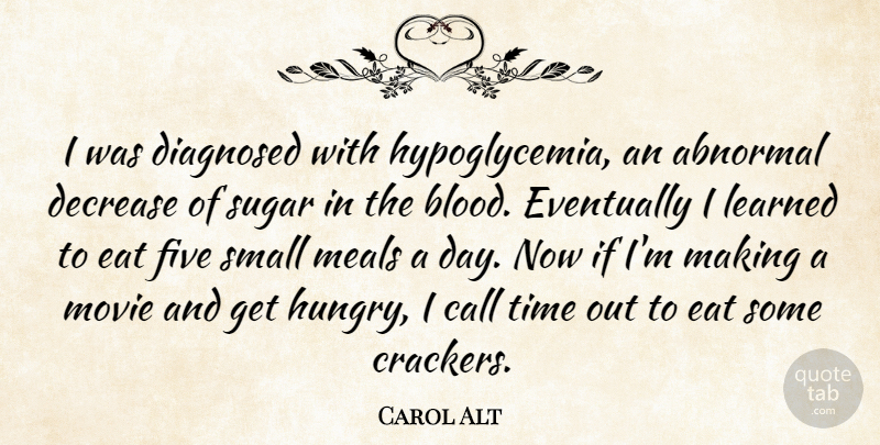 Carol Alt Quote About Blood, Abnormal, Sugar: I Was Diagnosed With Hypoglycemia...