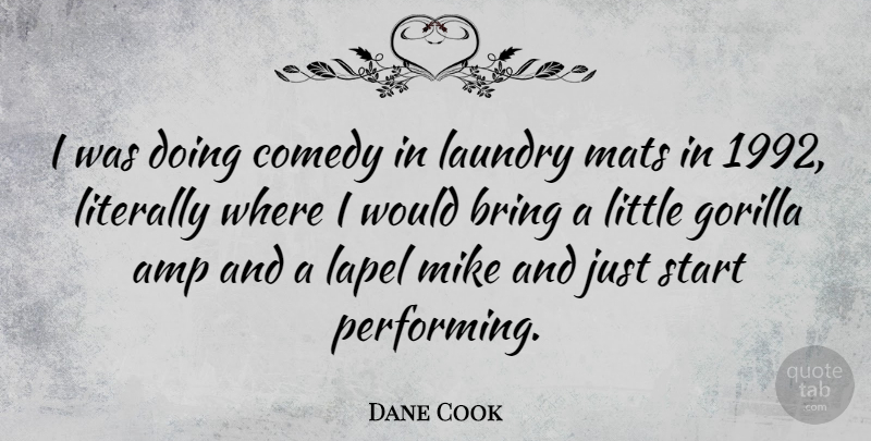 Dane Cook Quote About Gorillas, Littles, Comedy: I Was Doing Comedy In...