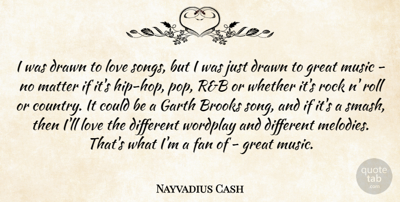 Nayvadius Cash Quote About Brooks, Drawn, Fan, Great, Love: I Was Drawn To Love...