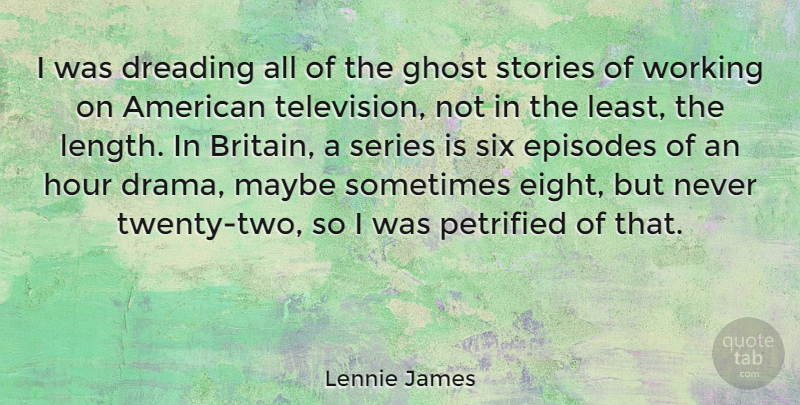 Lennie James Quote About Drama, Eight, Two: I Was Dreading All Of...