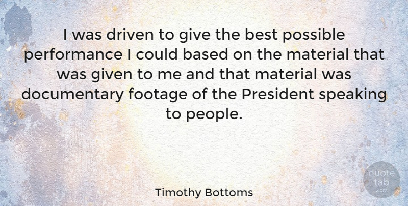 Timothy Bottoms Quote About Giving, People, President: I Was Driven To Give...