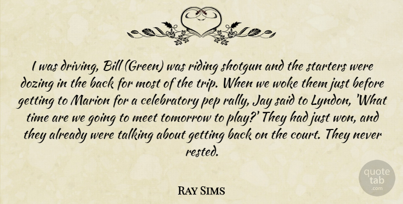 Ray Sims Quote About Bill, Jay, Marion, Meet, Riding: I Was Driving Bill Green...