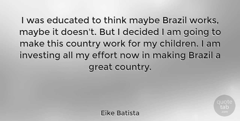 Eike Batista Quote About Country, Children, Thinking: I Was Educated To Think...