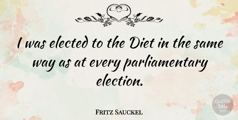 Fritz Sauckel Quote About Way, Election, Diets: I Was Elected To The...