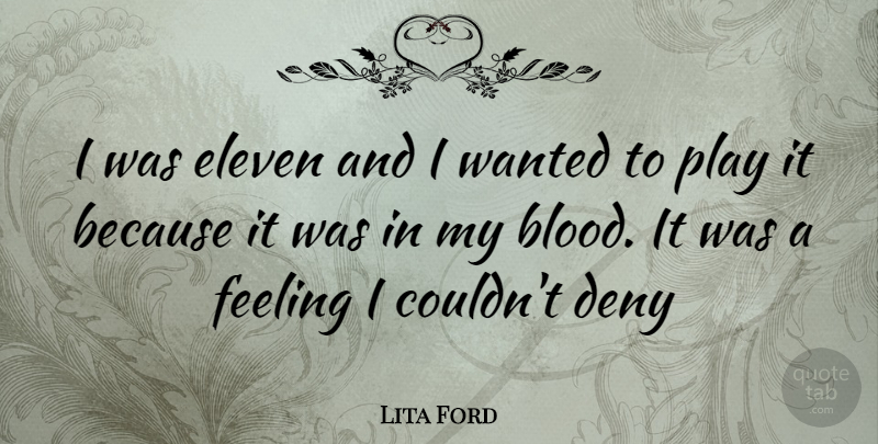 Lita Ford Quote About Play, Blood, Feelings: I Was Eleven And I...