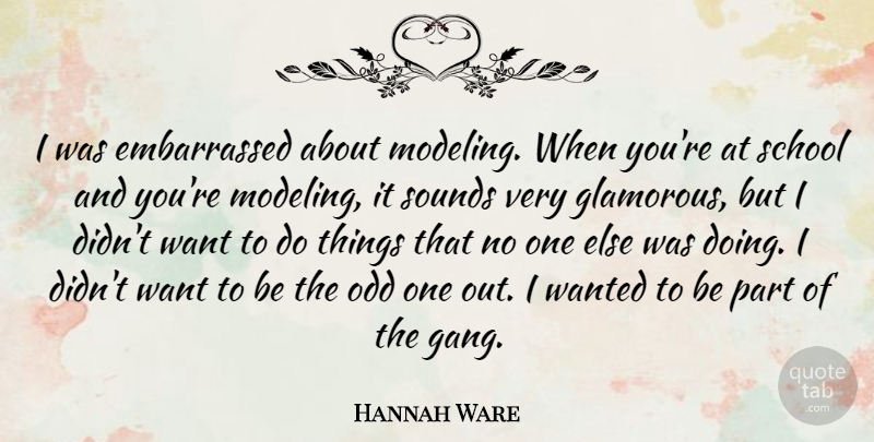 Hannah Ware Quote About School, Sounds: I Was Embarrassed About Modeling...