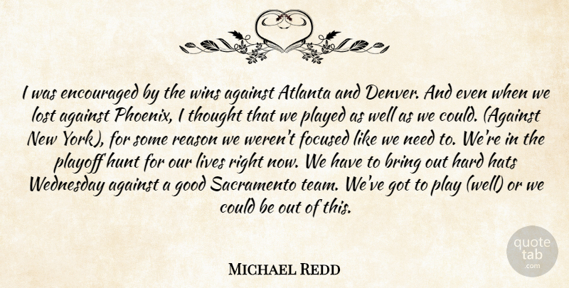 Michael Redd Quote About Against, Atlanta, Bring, Encouraged, Focused: I Was Encouraged By The...