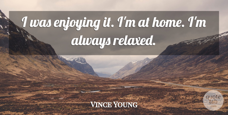 Vince Young Quote About Enjoying: I Was Enjoying It Im...