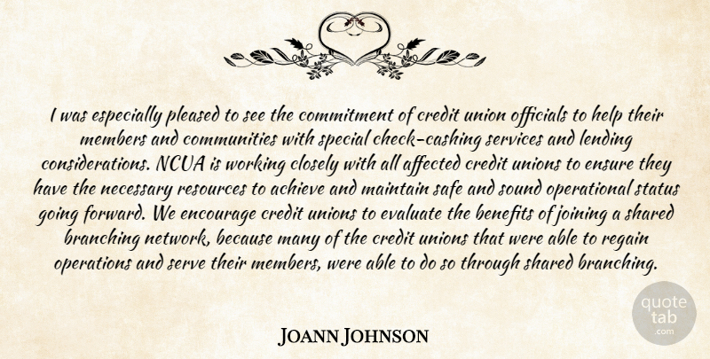Joann Johnson Quote About Achieve, Affected, Benefits, Closely, Commitment: I Was Especially Pleased To...