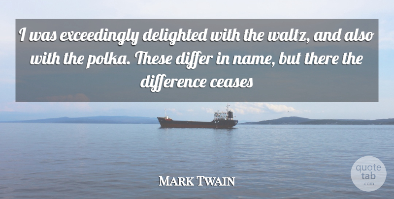 Mark Twain Quote About Names, Differences, Polka: I Was Exceedingly Delighted With...