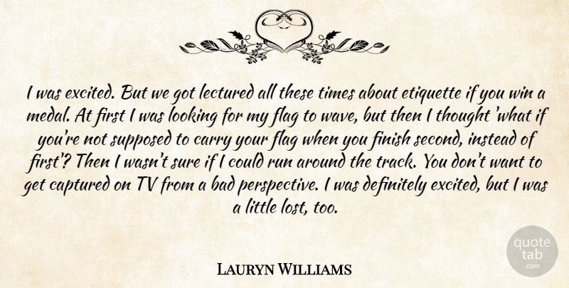Lauryn Williams Quote About Bad, Captured, Carry, Definitely, Etiquette: I Was Excited But We...