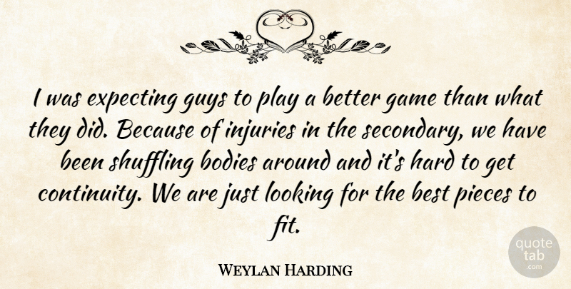 Weylan Harding Quote About Best, Bodies, Expecting, Game, Guys: I Was Expecting Guys To...