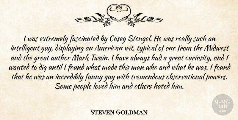 Steven Goldman Quote About Author, Casey, Dig, Displaying, Extremely: I Was Extremely Fascinated By...