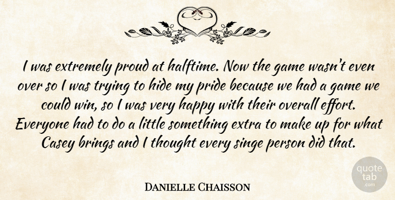 Danielle Chaisson Quote About Brings, Casey, Extra, Extremely, Game: I Was Extremely Proud At...