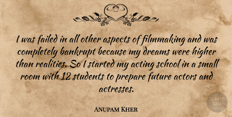 Anupam Kher Quote About Acting, Aspects, Bankrupt, Dreams, Failed: I Was Failed In All...