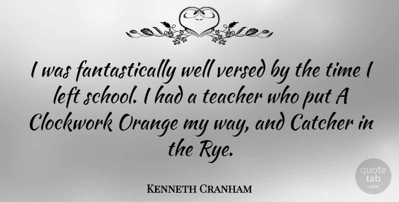 Kenneth Cranham Quote About Teacher, School, Orange: I Was Fantastically Well Versed...