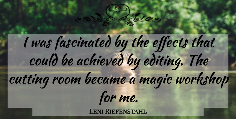 Leni Riefenstahl Quote About Cutting, Editing, Magic: I Was Fascinated By The...