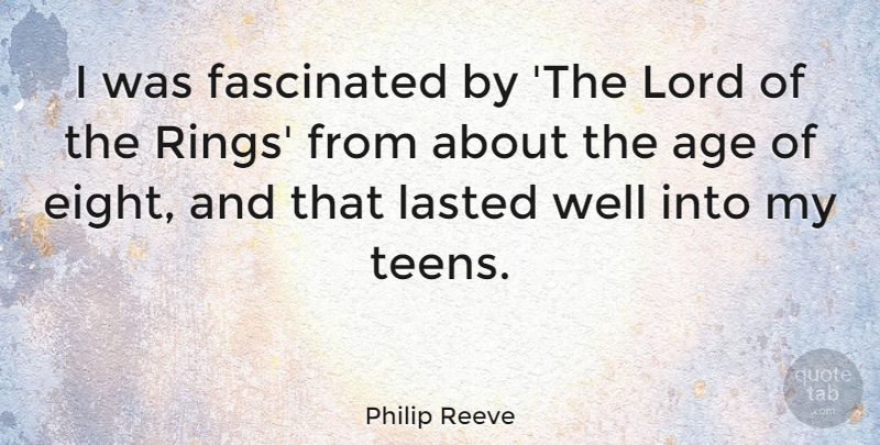 Philip Reeve Quote About Age, Fascinated, Lasted: I Was Fascinated By The...