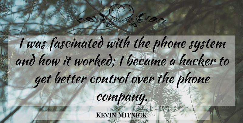 Kevin Mitnick Quote About Became, Control, Fascinated, Hacker, Phone: I Was Fascinated With The...