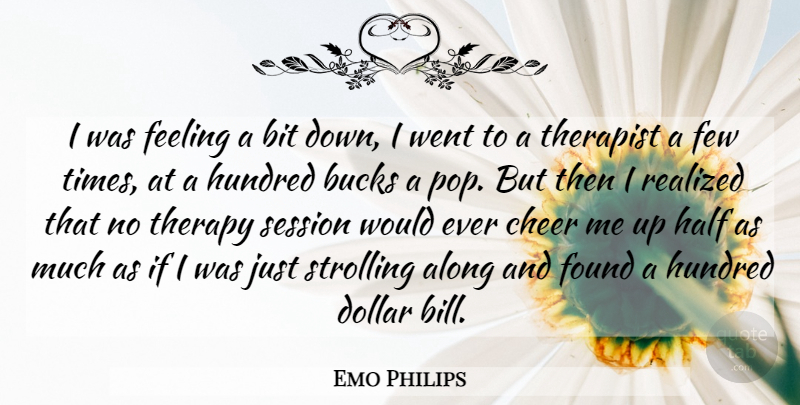 Emo Philips Quote About Cheer, Feelings, Dollar Bills: I Was Feeling A Bit...